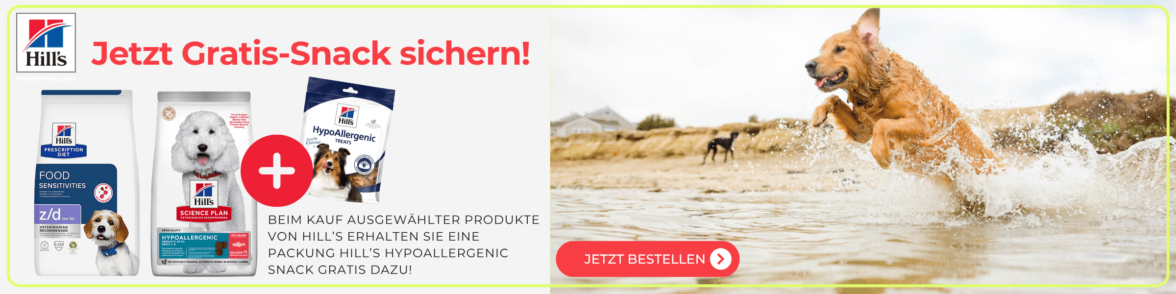 Bannerwerbung: Jetzt Gratis Snack sichern! Beim Kauf ausgewählter Produkte von Hill's erhalten Sie eine Packung Hills Hypoallergenic Snack 200g gratis! Jetzt bestellen!